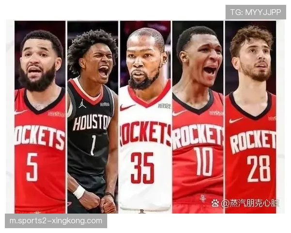 火箭队围绕杜兰特与申京构建阵容 年轻球员快速崛起 火箭队围绕杜兰特与申京构建阵容 年轻球员快速崛起
